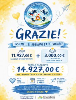 Insieme... li abbiamo fatti volare 💛

Due mesi fa abbiamo lanciato una semplice idea.
Oggi possiamo dire, con immensa gratitudine, che quella idea è diventata realtà.

Grazie a più di 100 donatori, alla generosità di famiglie, nonni, ex alunni, aziende, attività del territorio e di tante persone che hanno creduto nel progetto, la campagna “INSIEME… FACCIAMOLI VOLARE!” si è conclusa con un risultato che va ben oltre ogni aspettativa.

✨ 11.927 € raccolti dalla comunità
🤝 + 3.000 € di contributo di Romagna Banca
💛 Totale: 14.927 € per i bambini della Scuola Cardinal Schuster.

Un risultato che ci permetterà non solo di installare le due nuove altalene, ma anche di proseguire il percorso di riqualificazione degli spazi esterni con nuovi giochi e aree dedicate ai bambini.

Questa campagna ci ha insegnato una cosa bellissima, quando una comunità decide di prendersi cura dei propri bambini, succedono cose straordinarie.

A nome della Scuola Cardinal Schuster...

Grazie.
A ciascuno di voi.

Per aver creduto in questo sogno.
Per averlo condiviso.
Per avergli dato una spinta.

Perché da oggi, in quel giardino, voleranno anche un po’ i vostri sorrisi. 💛🎠